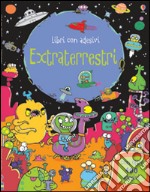 Extraterrestri. Con adesivi. Ediz. illustrata libro