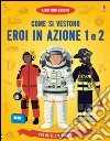 Come si vestono... eroi in azione. Con adesivi. Ediz. illustrata libro