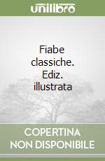 Fiabe classiche. Ediz. illustrata libro