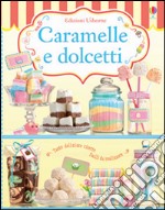 Caramelle e dolcetti. Ediz. illustrata libro