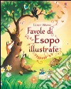 Favole di Esopo illustrate. Ediz. illustrata libro