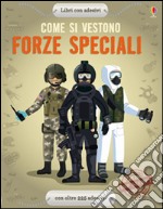 Come si vestono... forze speciali. Con adesivi. Ediz. illustrata libro