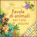 Favole di animali per i più piccini. Ediz. illustrata libro