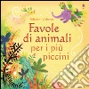 Favole di animali per i più piccini. Ediz. illustrata libro