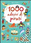 1000 adesivi di pirati. Ediz. illustrata libro