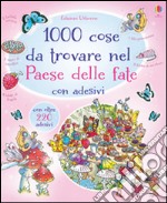 1000 cose da trovare nel paese delle fate. Con adesivi. Ediz. illustrata libro