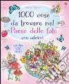 1000 cose da trovare nel paese delle fate. Con adesivi. Ediz. illustrata libro