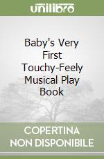 Baby`s Very First Touchy-Feely Musical Play Book libro usato