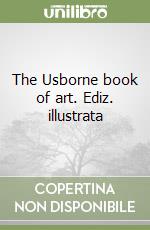 The Usborne book of art. Ediz. illustrata libro