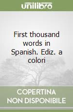 First thousand words in Spanish. Ediz. a colori libro