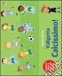 Valigetta calcissimo! Ediz. illustrata libro