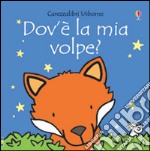 Dov'è la mia volpe? Ediz. illustrata libro