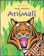 Animali. Oggi disegno. Ediz. illustrata libro