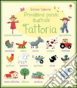 Fattoria. Primissime parole illustrate. Ediz. illustrata libro