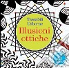 Illusioni ottiche. Ediz. illustrata libro