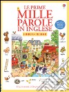 Le prime mille parole in inglese. Con adesivi. Ediz. illustrata libro