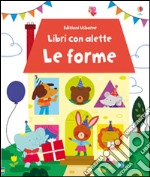 Le forme. Libri con alette. Ediz. illustrata libro