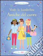 Amiche del cuore. Vesto le bamboline. Con adesivi. Ediz. illustrata