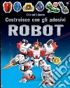 Robot. Costruisco con gli adesivi. Ediz. illustrata libro