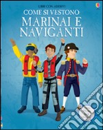 Come si vestono... marinai e naviganti. Con adesivi. Ediz. illustrata libro