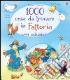 1000 cose da trovare in fattoria. Con adesivi. Ediz. illustrata libro