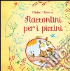 Raccontini per i piccini. Ediz. illustrata libro