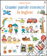 Quante parole conosco! In inglese. Libri cartonati. Ediz. illustrata libro