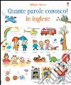 Quante parole conosco! In inglese. Libri cartonati. Ediz. illustrata libro