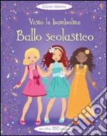 Ballo scolastico. Vesto le bamboline. Con adesivi. Ediz. illustrata libro