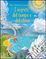 I segreti del tempo e del clima. Libri da scoprire. Ediz. illustrata libro