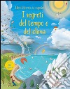 I segreti del tempo e del clima. Libri da scoprire. Ediz. illustrata libro