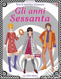 Gli anni Sessanta. Vesto le bamboline del passato. Con adesivi. Ediz. illustrata libro