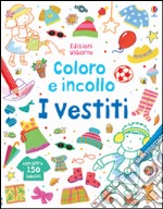 I vestiti. Coloro e incollo. Ediz. illustrata