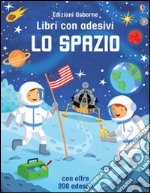 Lo spazio. Con adesivi. Ediz. illustrata libro