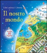 Il nostro mondo. Ediz. illustrata libro