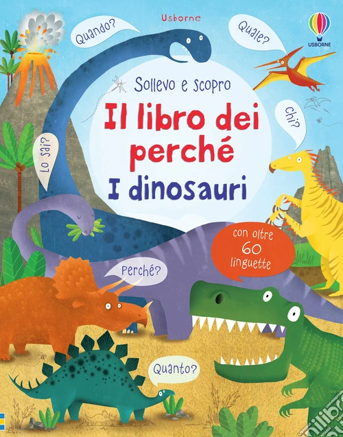 I dinosauri. Il libro dei perché. Ediz. illustrata