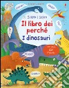 I dinosauri. Il libro dei perché. Ediz. illustrata libro
