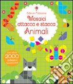 Animali. Mosaici attacca e stacca. Ediz. illustrata