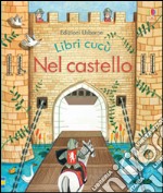 Nel castello. Libri cucù. Ediz. illustrata libro