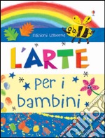 L'arte per i bambini. Con adesivi. Ediz. illustrata libro