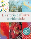 La storia dell'arte occidentale. Ediz. illustrata libro