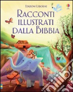 Racconti illustrati dalla Bibbia. Ediz. illustrata libro