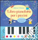 Libro-pianoforte per i piccini. Ediz. illustrata