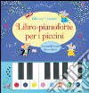 Libro-pianoforte per i piccini. Ediz. illustrata libro