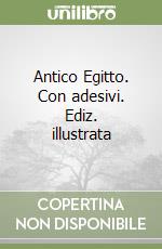 Antico Egitto. Con adesivi. Ediz. illustrata libro