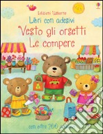 Le compere. Vesto gli orsetti. Con adesivi. Ediz. illustrata