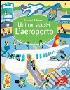 L'aeroporto. Libri con adesivi. Ediz. illustrata libro