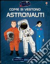 Come si vestono... astronauti. Con adesivi. Ediz. illustrata libro