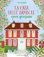 La casa delle bambole. Epoca georgiana. Con adesivi. Ediz. illustrata libro