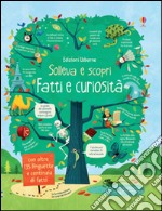 Fatti e curiosità. Sollevo e scopro. Ediz. illustrata libro